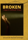 Broken: Hope In Difficult Times By Girardi &. Rachel Santiago Cover Image