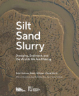 Silt Sand Slurry: Dredging, Sediment, and the Worlds We Are Making By The Dredge Research Collaborative (Editor) Cover Image