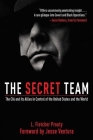 The Secret Team: The CIA and Its Allies in Control of the United States and the World By L. Fletcher Prouty, Jesse Ventura (Foreword by) Cover Image