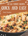 Ah! 365 Yummy Quick and Easy Recipes: An Inspiring Yummy Quick and Easy Cookbook for You Cover Image