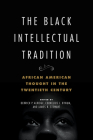 The Black Intellectual Tradition: African American Thought in the Twentieth Century (New Black Studies Series #1) By Derrick P. Alridge (Editor), Cornelius L. Bynum (Editor), James B. Stewart (Editor), Derrick P. Alridge (Contributions by), Keisha N. Blain (Contributions by), Cornelius L. Bynum (Contributions by), Jeffrey Lamar Coleman (Contributions by), Pero Gaglo Dagbovie (Contributions by), Stephanie Y. Evans (Contributions by), Aaron David Gresson, III (Contributions by), Claudrena N. Harold (Contributions by), Leonard Harris (Contributions by), Maurice J. Hobson (Contributions by), La TaSha B. Levy (Contributions by), Layli Maparyan (Contributions by), Zebulon V. Miletsky (Contributions by), R. Baxter Miller (Contributions by), Edward Onaci (Contributions by), Venetria K. Patton (Contributions by), James B. Stewart (Contributions by), Nikki M. Taylor (Contributions by) Cover Image