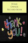 Home Owners Record Book: Realtor gifts for new homeowners, a Thank You Gift with a Pretty Black Background with Cute Colorful THANK YOU on the By Tree Frog Publishing Cover Image