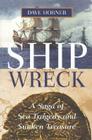 Shipwreck: A Saga of Sea Tragedy and Sunken Treasure By Dave Horner Cover Image