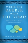 Where the Rubber Meets the Road: Thirty Essential Tips for Counsel to Best Serve Their Clients By Nate R. Bohlander Cover Image