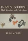 Japanese Goldfish: Their Varieties and Cultivation By Hugh M. Smith Cover Image