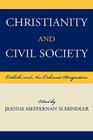 Christianity and Civil Society: Catholic and Neo-Calvinist Perspectives By Jeanne Heffernan Schindler (Editor), Stanley Carlson-Thies (Contribution by), Jonathan Chaplin (Contribution by) Cover Image