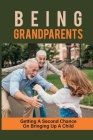 Being Grandparents: Getting A Second Chance On Bringing Up A Child: Enjoyable Grandparent Insights By Imelda Zmich Cover Image