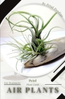 Air plants: Prodigy Petal, Plant Guide By Andrey Lalko Cover Image
