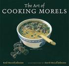 The Art of Cooking Morels By Ruth Mossok Johnston, David  McCall Johnston (Illustrator) Cover Image