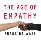 The Age of Empathy Lib/E: Nature's Lessons for a Kinder Society By Frans de Waal, Alan Sklar (Read by) Cover Image