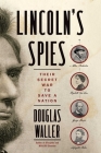 Lincoln's Spies: Their Secret War to Save a Nation By Douglas Waller Cover Image
