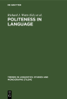Politeness in Language (Trends in Linguistics. Studies and Monographs [Tilsm] #59) By Richard J. Watts (Editor) Cover Image