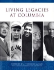 Living Legacies at Columbia By Wm Theodore de Bary (Editor), Jerome Kisslinger (With), Tom Mathewson (With) Cover Image