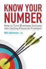 Know Your Number: How to Turn Business Success into Lasting Financial Freedom By Jr. Hammer, Bill Cover Image