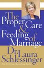 The Proper Care and Feeding of Marriage By Dr. Laura Schlessinger Cover Image
