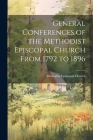 General Conferences of the Methodist Episcopal Church From 1792 to 1896 By Methodist Episcopal Church Cover Image
