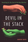 Devil in the Stack: Searching for the Soul of the New Machine By Andrew Smith Cover Image