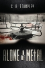 Alone in the Metal By C. A. Stampley, Chris Elston (Editor), Andrea Elston (Editor) Cover Image