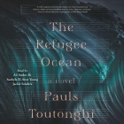 The Refugee Ocean By Pauls Toutonghi, Ali Andre Ali (Read by) Cover Image