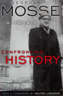 Confronting History: A Memoir (George L. Mosse Series in the History of European Culture, Sexuality, and Ideas) By George L. Mosse, Walter Laqueur (Foreword by) Cover Image