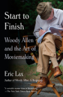 Start to Finish: Woody Allen and the Art of Moviemaking By Eric Lax Cover Image