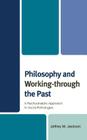Philosophy and Working-through the Past: A Psychoanalytic Approach to Social Pathologies By Jeffrey M. Jackson Cover Image