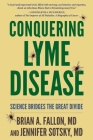 Conquering Lyme Disease: Science Bridges the Great Divide By Brian A. Fallon, Jennifer Sotsky Cover Image