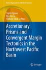 Accretionary Prisms and Convergent Margin Tectonics in the Northwest Pacific Basin (Modern Approaches in Solid Earth Sciences #8) By Yujiro Ogawa (Editor), Ryo Anma (Editor), Yildirim Dilek (Editor) Cover Image