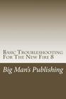 Basic Troubleshooting For The New Fire 8: Troubleshooting For The New Fire 8 By Wesley Clifton Cover Image