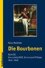 Die Bourbonen: Band III: Von Ludwig XVIII. Bis Zu Louis Philippe 1814-1848 By Klaus Malettke Cover Image