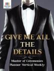 Give Me All the Details Master of Ceremonies Planner Vertical Weekly By Planners &. Notebooks Inspira Journals Cover Image