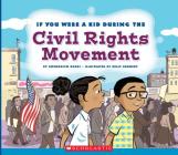 If You Were a Kid During the Civil Rights Movement By Gwendolyn Hooks, Kelly Kennedy Cover Image