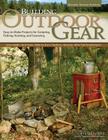 Building Outdoor Gear, Revised 2nd Edition: Easy-To-Make Projects for Camping, Fishing, Hunting, and Canoeing (Canoe Paddle, Pack Frame, Reflector Ove By Gil Gilpatrick Cover Image
