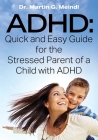 ADHD: Quick and Easy Guide for the Stressed Parent of a Child with ADHD By Martin G. Meindl Cover Image