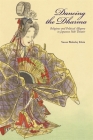 Dancing the Dharma: Religious and Political Allegory in Japanese Noh Theater (Harvard East Asian Monographs #435) Cover Image