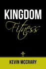 Kingdom Fitness By Kevin McCrary Cover Image