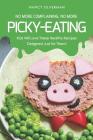 No More Complaining, No More Picky-Eating: Kids Will Love These Healthy Recipes Designed Just for Them! Cover Image