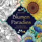 Blumen Paradies: Eine Malbuch Reise durch die Welt der Blumen By Rebecca Müller Cover Image