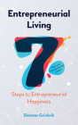 Entrepreneurial Living: 7 Steps to Entrepreneurial Happiness Cover Image