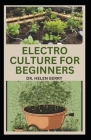 Electro Culture for Beginners: Empowering Your Garden with Electrical Innovation Cover Image