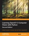 Learning OpenCV 3 Computer Vision with Python - Second Edition: Unleash the power of computer vision with Python using OpenCV By Joe Minichino, Joseph Howse Cover Image