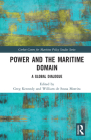 Power and the Maritime Domain: A Global Dialogue (Corbett Centre for Maritime Policy Studies) By Greg Kennedy (Editor), William de Sousa Moreira (Editor) Cover Image