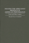 Digging the Africanist Presence in American Performance: Dance and Other Contexts (Contributions in Afro-American and African Studies: Contempo) By Brenda Gottschild Cover Image