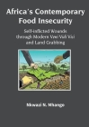 Africa's Contemporary Food Insecurity: Self-inflicted Wounds through Modern Veni Vidi Vici and Land Grabbing By Nkwazi N. Mhango Cover Image
