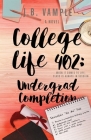 College Life 402: Undergrad Completion By J. B. Vample Cover Image