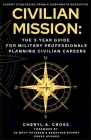 Civilian Mission: The 3-Year Guide for Military Professionals Planning Civilian Careers Cover Image