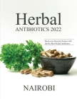 Herbal Antibiotics 2022: Boost your Immune System with the the Best Herbal Antibiotics By Nairobi Cover Image