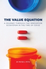 The Value Equation: A Journey Through the Innovation Ecosystem in the Time of Covid By Peter J. Pitts Cover Image