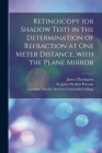 Retinoscopy (or Shadow Test) in the Determination of Refraction at One Meter Distance, With the Plane Mirror [electronic Resource] Cover Image