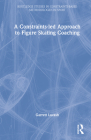 A Constraints-Led Approach to Figure Skating Coaching By Garrett Lucash Cover Image